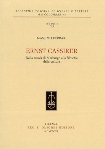 Ernst Cassirer. Dalla scuola di Marburgo alla filosofia della cultura