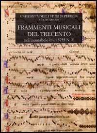 Frammenti musicali del Trecento. Nell'incunabolo inv. 15755 N.F. della biblioteca del dottorato dell'Universit&agrave; degli studi di Perugia