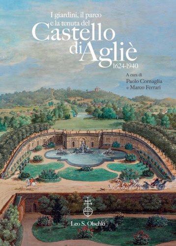 I giardini e il parco del Castello di Agli&egrave; (1624-1940). Dall'impianto formale al disegno paesaggistico