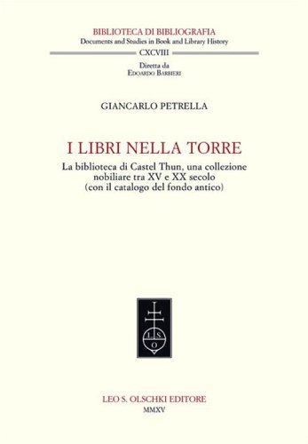I libri nella torre. La biblioteca di Castel Thun, una collezione nobiliare tra XV e XX secolo (con il catalogo del fondo antico)