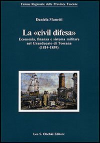 La &laquo;civil difesa&raquo;. Economia, finanza e sistema militare nel Granducato di Toscana (1814-1859)