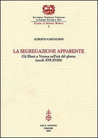 La segregazione apparente. Gli ebrei a Verona nell'et&agrave; del ghetto (secoli XVI-XVIII)