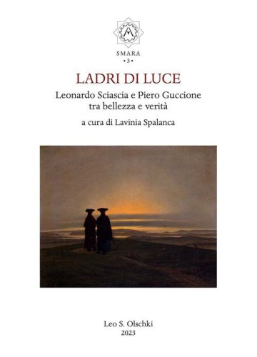 Ladri di luce. Leonardo Sciascia e Piero Guccione tra bellezza e verit&agrave;
