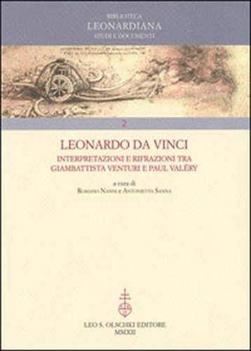 Leonardo da Vinci. Interpretazioni e rifrazioni tra Giambattista Venturi e Paul Val&eacute;ry. Atti della &laquo;Giornata Val&eacute;ry-Leonardo&raquo;... (Vinci, 18 maggio 2007)