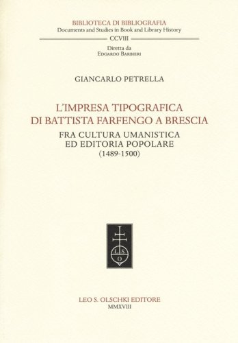 L'impresa tipografica di Battista Farfengo a Brescia. Fra cultura umanistica ed editoria popolare (1489-1500)