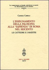 L'insegnamento della filosofia alla &laquo;Sapienza&raquo; di Roma nel Seicento. Le cattedre e i maestri