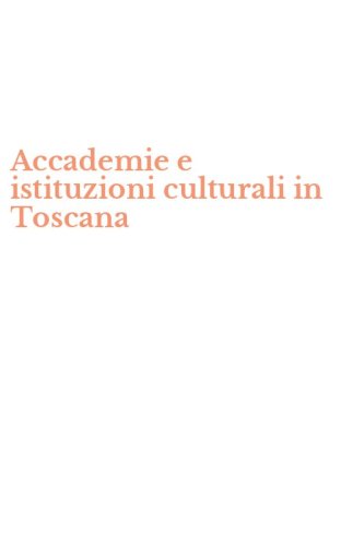 Accademie e istituzioni culturali in Toscana