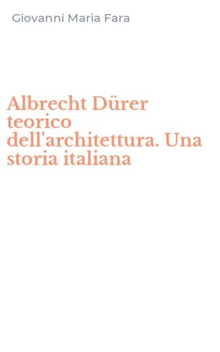Albrecht D&uuml;rer teorico dell'architettura. Una storia italiana