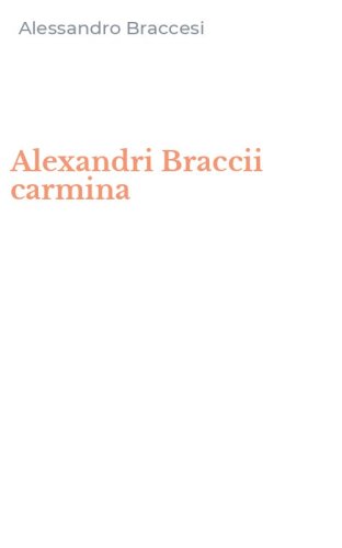 Alexandri Braccii carmina