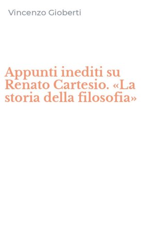 Appunti inediti su Renato Cartesio. &laquo;La storia della filosofia&raquo;