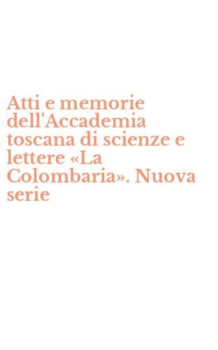 Atti e memorie dell'Accademia toscana di scienze e lettere &laquo;La Colombaria&raquo;. Nuova serie