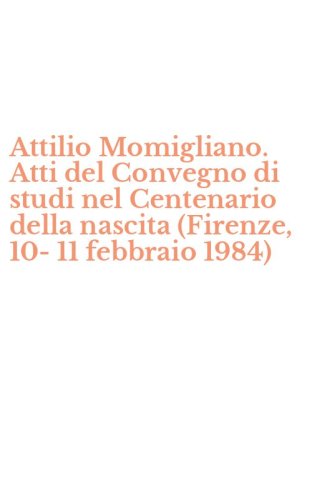 Attilio Momigliano. Atti del Convegno di studi nel Centenario della nascita (Firenze, 10-11 febbraio 1984)