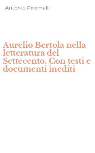 Aurelio Bertola nella letteratura del Settecento. Con testi e documenti inediti