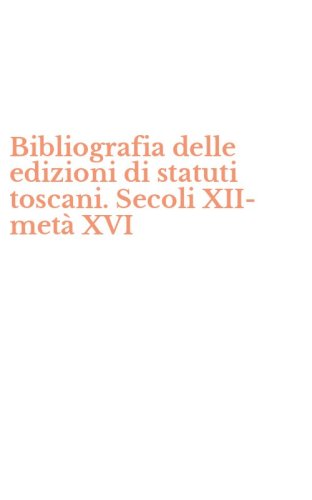 Bibliografia delle edizioni di statuti toscani. Secoli XII-met&agrave; XVI