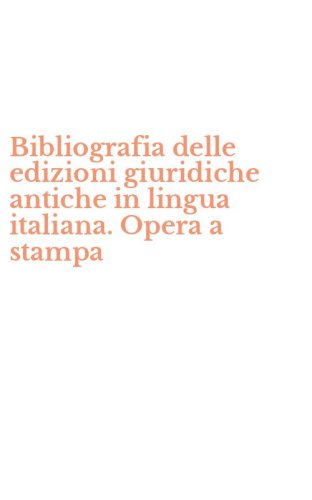 Bibliografia delle edizioni giuridiche antiche in lingua italiana. Opera a stampa