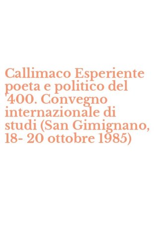 Callimaco Esperiente poeta e politico del '400. Convegno internazionale di studi (San Gimignano, 18-20 ottobre 1985)