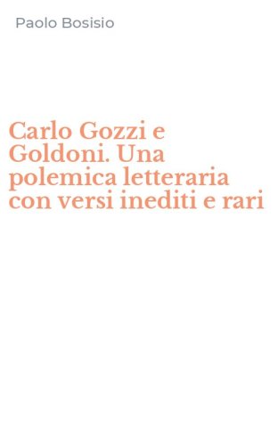 Carlo Gozzi e Goldoni. Una polemica letteraria con versi inediti e rari