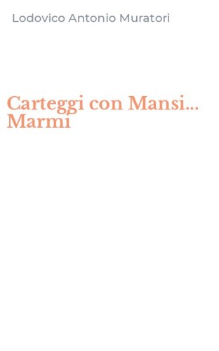 Carteggi con Mansi... Marmi