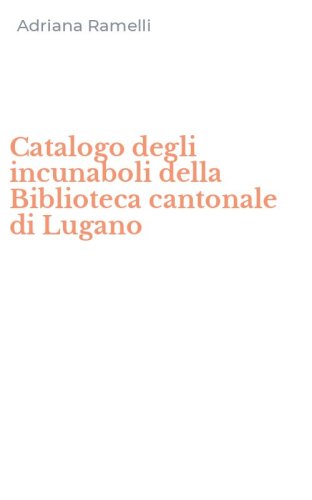 Catalogo degli incunaboli della Biblioteca cantonale di Lugano