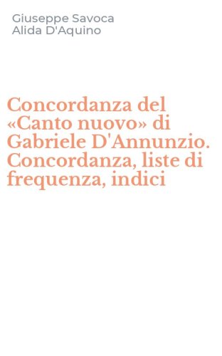 Concordanza del &laquo;Canto nuovo&raquo; di Gabriele D'Annunzio. Concordanza, liste di frequenza, indici