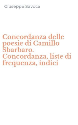Concordanza delle poesie di Camillo Sbarbaro. Concordanza, liste di frequenza, indici