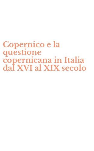 Copernico e la questione copernicana in Italia dal XVI al XIX secolo