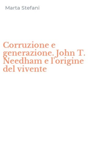 Corruzione e generazione. John T. Needham e l'origine del vivente
