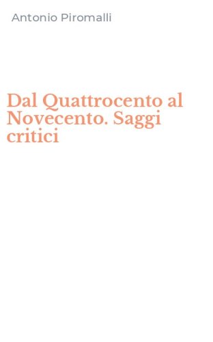 Dal Quattrocento al Novecento. Saggi critici