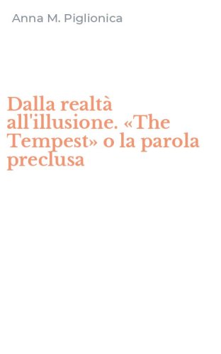 Dalla realt&agrave; all'illusione. &laquo;The Tempest&raquo; o la parola preclusa