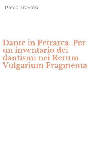 Dante in Petrarca. Per un inventario dei dantismi nei Rerum Vulgarium Fragmenta