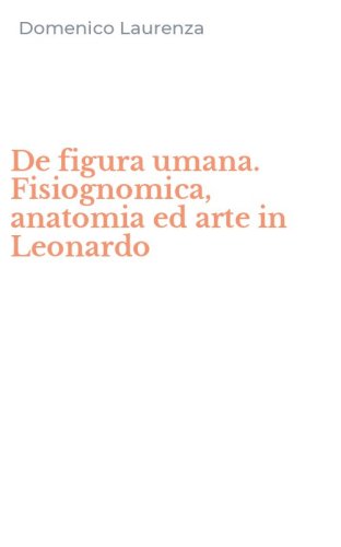 De figura umana. Fisiognomica, anatomia ed arte in Leonardo