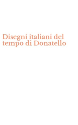 Disegni italiani del tempo di Donatello