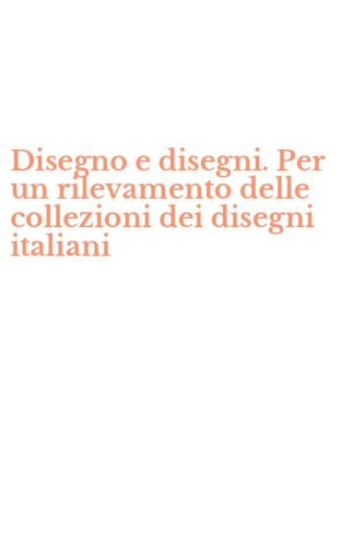 Disegno e disegni. Per un rilevamento delle collezioni dei disegni italiani