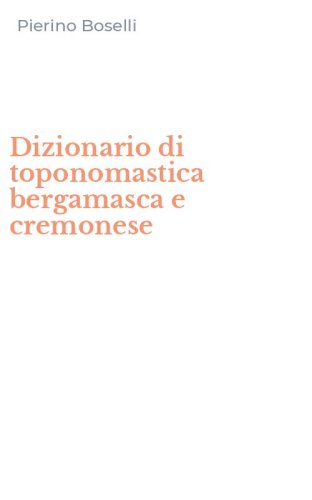 Dizionario di toponomastica bergamasca e cremonese