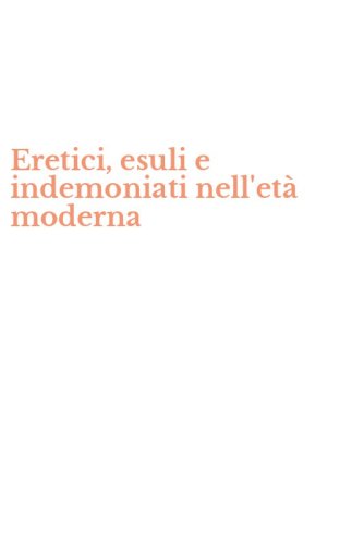 Eretici, esuli e indemoniati nell'et&agrave; moderna