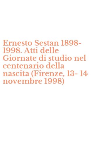 Ernesto Sestan 1898-1998. Atti delle Giornate di studio nel centenario della nascita (Firenze, 13-14 novembre 1998)