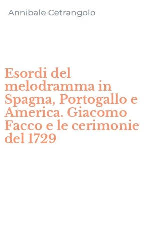 Esordi del melodramma in Spagna, Portogallo e America. Giacomo Facco e le cerimonie del 1729