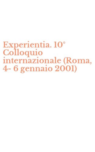 Experientia. 10&deg; Colloquio internazionale (Roma, 4-6 gennaio 2001)