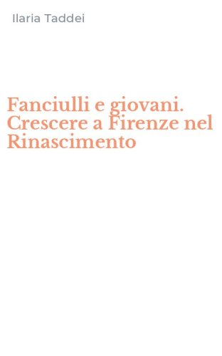 Fanciulli e giovani. Crescere a Firenze nel Rinascimento