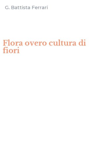 Flora overo cultura di fiori