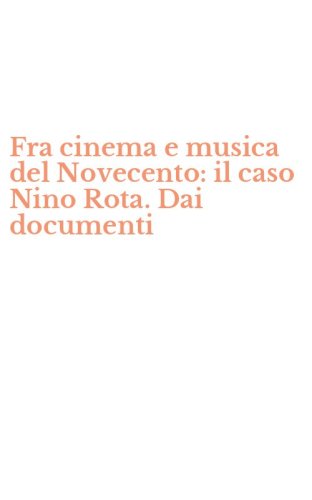 Fra cinema e musica del Novecento: il caso Nino Rota. Dai documenti