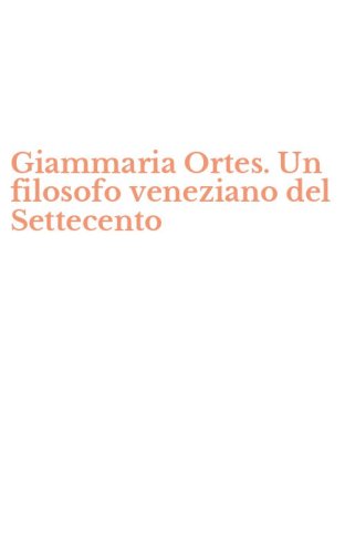 Giammaria Ortes. Un filosofo veneziano del Settecento