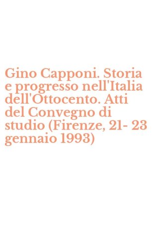 Gino Capponi. Storia e progresso nell'Italia dell'Ottocento. Atti del Convegno di studio (Firenze, 21-23 gennaio 1993)