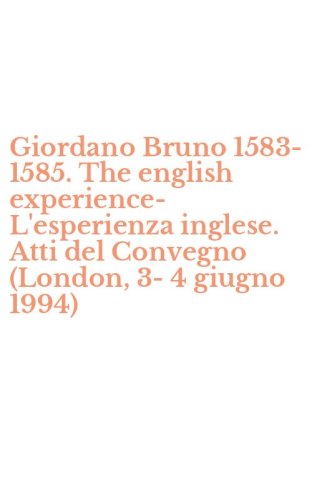 Giordano Bruno 1583-1585. The english experience-L'esperienza inglese. Atti del Convegno (London, 3-4 giugno 1994)