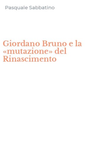 Giordano Bruno e la &laquo;mutazione&raquo; del Rinascimento