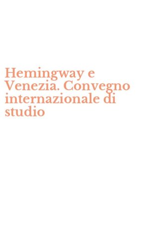 Hemingway e Venezia. Convegno internazionale di studio