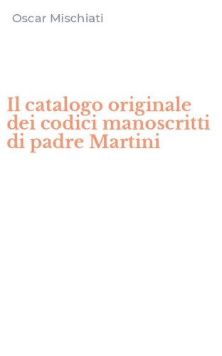 Il catalogo originale dei codici manoscritti di padre Martini