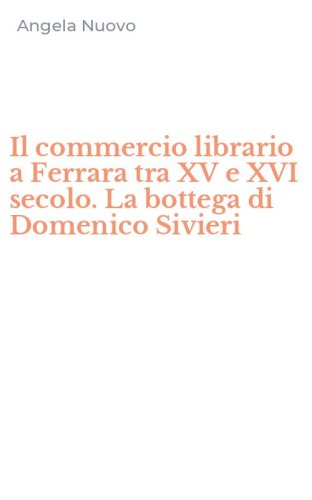 Il commercio librario a Ferrara tra XV e XVI secolo. La bottega di Domenico Sivieri