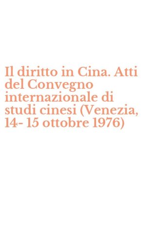 Il diritto in Cina. Atti del Convegno internazionale di studi cinesi (Venezia, 14-15 ottobre 1976)