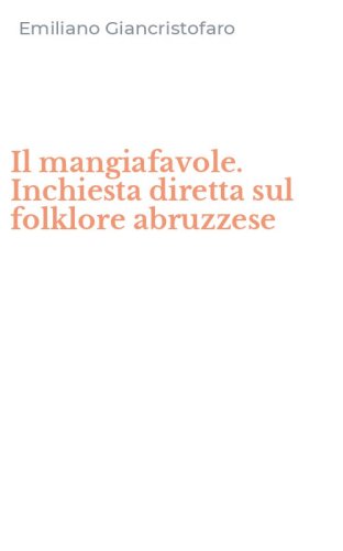 Il mangiafavole. Inchiesta diretta sul folklore abruzzese